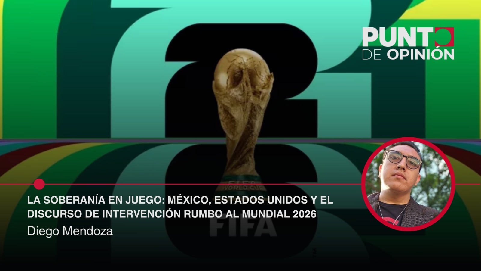 La soberanía en juego: México, Estados Unidos y el discurso de intervención rumbo al Mundial 2026