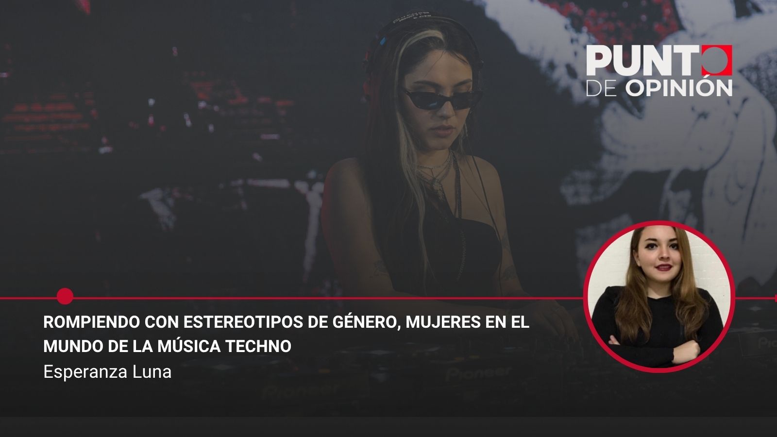 Rompiendo con estereotipos de género, mujeres en el mundo de la música techno