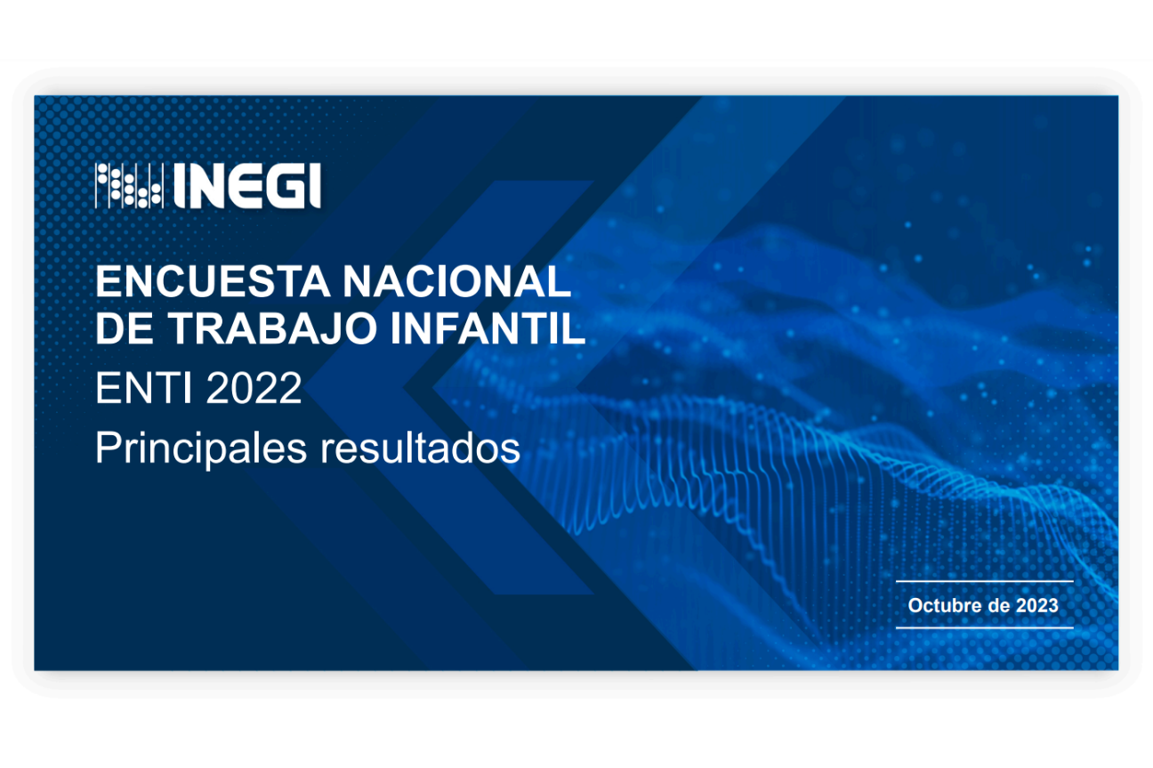 Presenta Inegi principales resultados de la Encuesta Nacional de Trabajo Infantil (ENTI) 2022