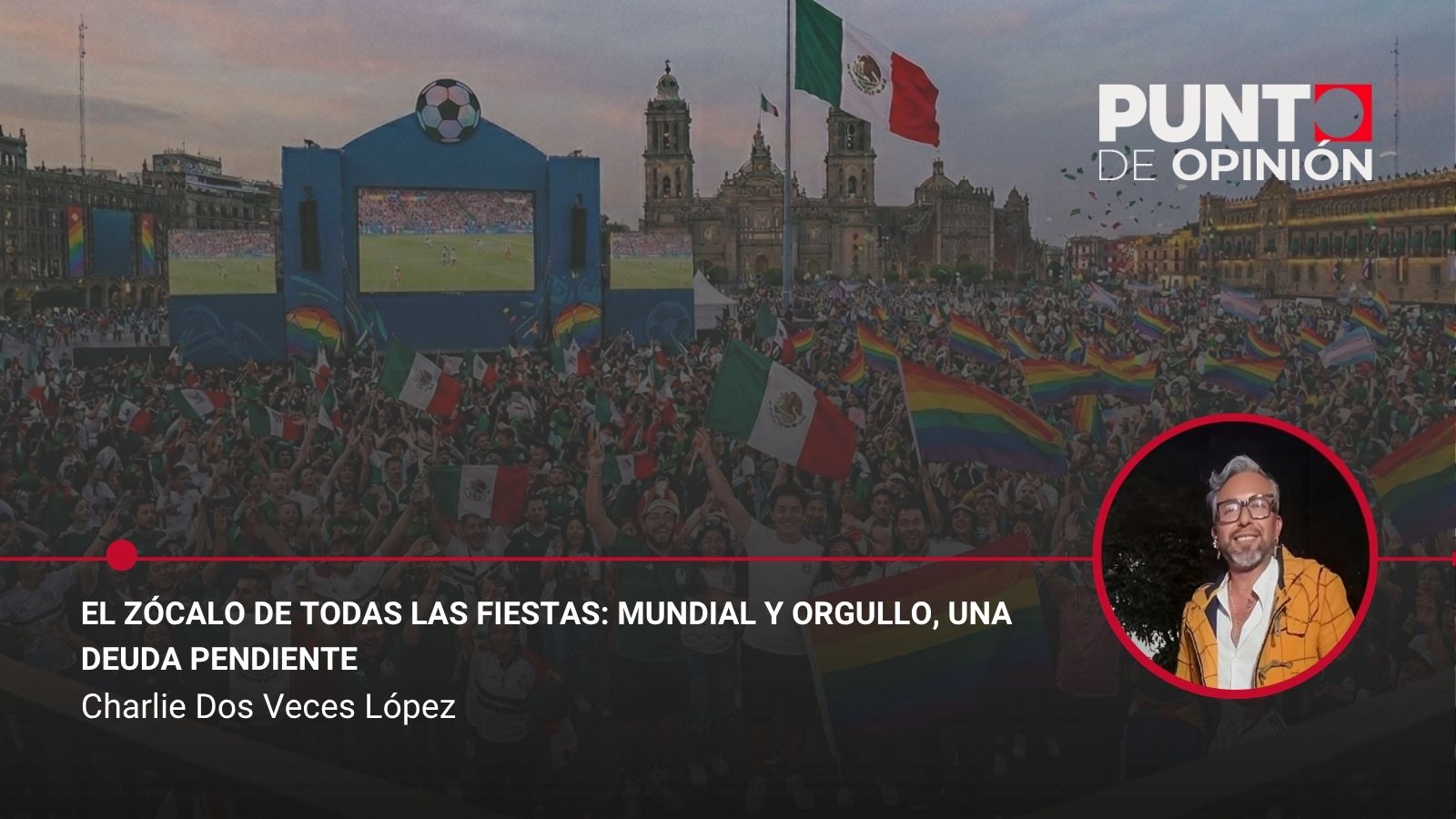 El Zócalo de todas las fiestas: Mundial y Orgullo, una deuda pendiente