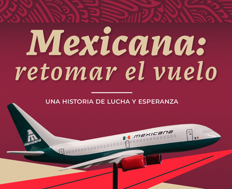 Estrena el Gobierno de México documental: “Mexicana: retomar el vuelo. Una historia de lucha y esperanza”