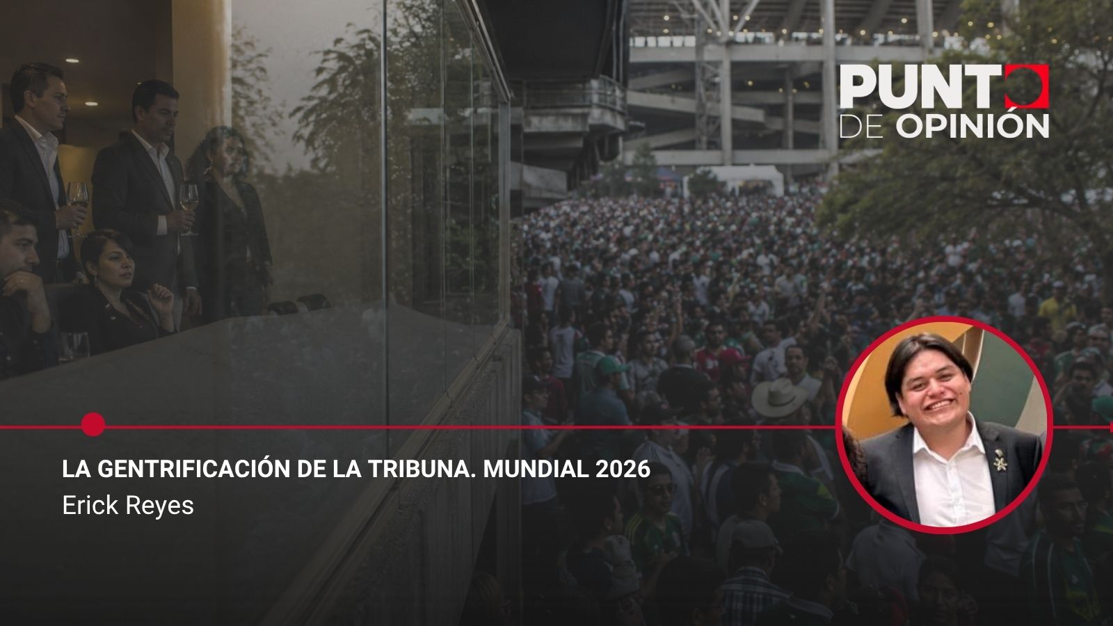 La gentrificación de la tribuna. Mundial 2026