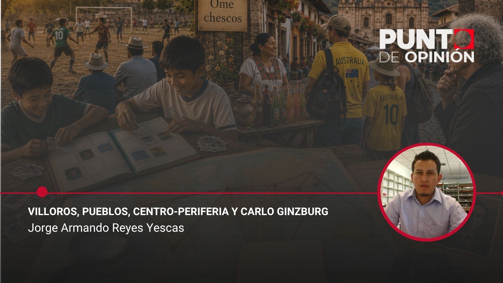 Villoros, pueblos, centro-periferia y Carlo Ginzburg