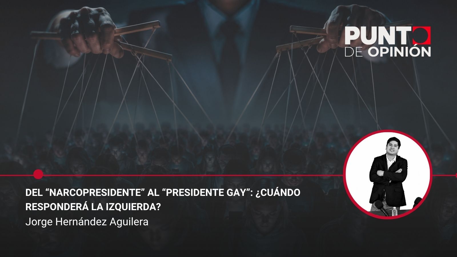 Del “narcopresidente” al “presidente gay”: ¿Cuándo responderá la izquierda?